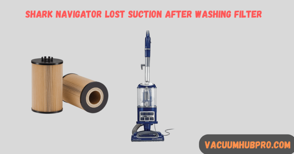 Shark Navigator Lost Suction After Washing Filter fixed